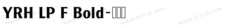 YRH LP F Bold字体转换